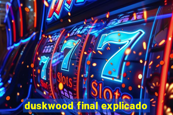 duskwood final explicado